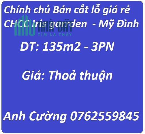 Chính chủ Bán cắt lỗ giá rẻ CHCC Iris garrden  - Mỹ Đình, 0762559845