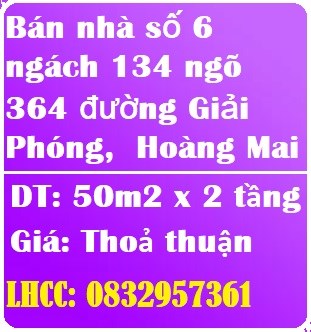 Bán nhà số 6 ngách 134 ngõ 364 đường Giải Phóng,  Hoàng Mai, 0832957361
