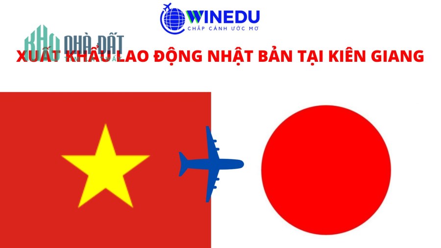 TƯ VẤN XUẤT KHẨU LAO ĐỘNG NHẬT BẢN TẠI KIÊN GIANG MỚI NHẤT 2022