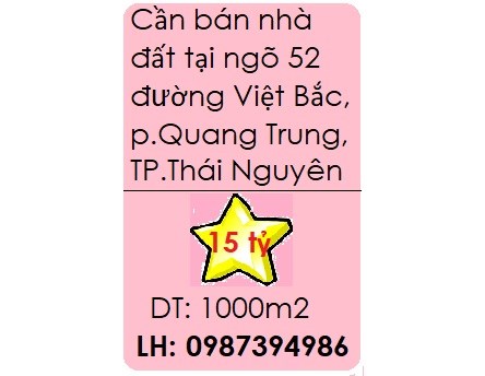 ⭐Cần bán nhà đất tại ngõ 52 đường Việt Bắc, p.Quang Trung, TP.Thái Nguyên; 15 tỷ; 0987394986