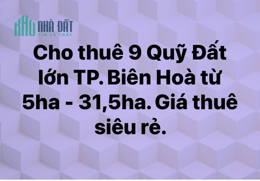 Cho Thuê 9 Khu Đất Lớn tại TP Biên Hoà Từ 5ha-32ha giá siêu rẻ