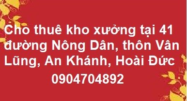 Cho thuê kho xưởng tại 41 đường Nông Dân, thôn Vân Lũng, An Khánh, Hoài Đức, 8tr/th; 0904704892