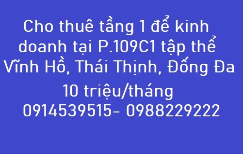 Cho thuê tầng 1 để kinh doanh tại P.109C1 tập thể Vĩnh Hồ, Thái Thịnh, Đống Đa; 0988229222