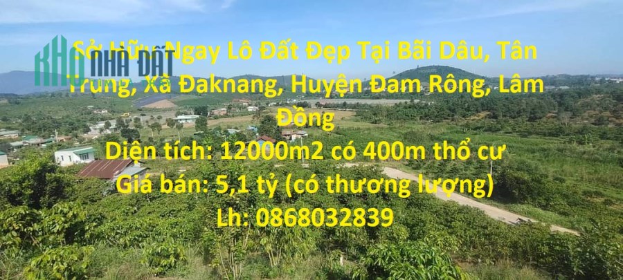 Sở Hữu Ngay Lô Đất Đẹp Tại Bãi Dâu, Tân Trung, Xã Đaknang, Huyện Đam Rông, Lâm Đồng