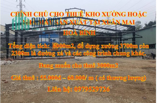 CHÍNH CHỦ CHO THUÊ KHO XƯỞNG HOẶC NHÀ MÁY SẢN XUẤT TẠI XUÂN MAI, HOÀ BÌNH.