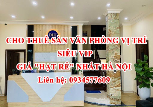 Cho thuê sàn văn phòng vị trí siêu vip, giá hạt rẻ nhất Hả Nội