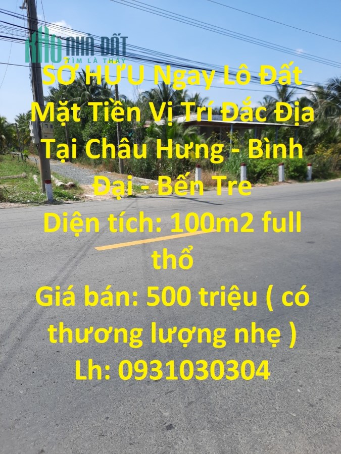 SỞ HỮU Ngay Lô Đất Mặt Tiền Vị Trí Đắc Địa Tại Châu Hưng - Bình Đại - Bến Tre