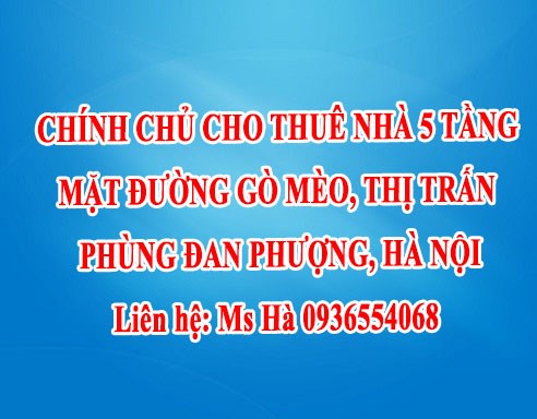 Chính chủ cho thuê nhà 5 tầng mặt đường Gò Mèo, thị trấn Phùng, Đan Phượng, Hà Nội