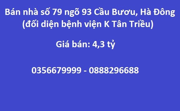 Bán nhà số 79 ngõ 93 Cầu Bươu, Hà Đông (đối diện bệnh viện K Tân Triều); 4,3 tỷ; 0356679999