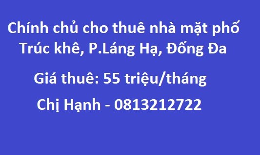 💥Chính chủ cho thuê nhà mặt phố Trúc khê, P.Láng Hạ, Đống Đa; 55tr/th; 0813212722